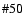 $\char93 50$