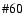 $\char93 60$