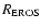 $R_{\rm EROS}$