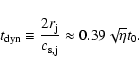 \begin{displaymath}t_{\rm dyn} \equiv {{2r_{\rm j}}\over{c_{\rm s,j}}}
\approx0.39\sqrt{\eta} t_0
.
\end{displaymath}