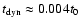 $t_{\rm dyn}\approx0.004t_0$