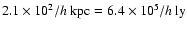 $2.1\times10^2/h \> {\rm kpc}
= 6.4\times10^5/h \> {\rm ly}$