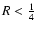$R<{\frac14}$