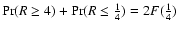 ${\rm Pr}(R\geq4)+{\rm Pr}(R\leq{\frac14}) = 2F({\frac14})$