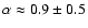 $\alpha \approx 0.9 \pm 0.5$