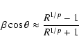 \begin{displaymath}\beta \cos \theta \approx \frac {R^{1/p} - 1}{R^{1/p}+1}
\end{displaymath}
