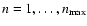 $n=1,\ldots,n_{\rm max}$