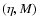 $(\eta ,M)$