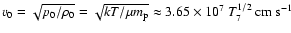 $v_0 = \sqrt{p_0/\rho_0}
= \sqrt{kT/\mu m_{\rm p}}\approx 3.65 \times 10^7 ~
T_7^{1/2} \> \rm cm \> s^{-1}$