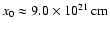 $x_0 \approx 9.0\times 10^{21} \>\rm cm$