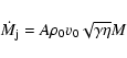 \begin{displaymath}\dot{M}_{\rm j}
=A\rho_0 v_0\sqrt{\gamma\eta}M
\end{displaymath}