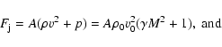 \begin{displaymath}F_{\rm j}=A(\rho v^2 +p)=
A\rho_0v_0^2 (\gamma M^2+1)
, \mbox{ and}
\end{displaymath}