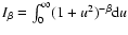 $I_\beta=\int_{0}^{\infty}(1+u^2)^{-\beta}{\rm d}u$
