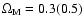 $\Omega _{\rm M}=0.3(0.5)$