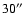 $30
\hbox{$^{\prime\prime}$ }$