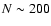 $N \sim 200$
