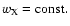 $w_{\rm X}=\rm const.$