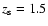 $z_{\rm s}=1.5 $