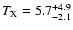 $T_{\rm X}
=5.7^{+4.9}_{-2.1}$