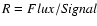 $R=Flux/{\it Signal}$