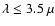 $\lambda\leq3.5~\mu$