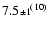 $7.5{\scriptstyle\pm 1}^{(10)}$