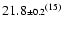 $21.8{\scriptstyle\pm 0.2}^{(15)}$