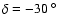 $\delta = -30~\hbox{$^\circ$ }$