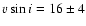 $\ensuremath{v\sin i} =16\pm 4$