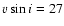 $\ensuremath{v\sin i} =27$
