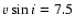 $\ensuremath{v\sin i} = 7.5$