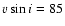 $\ensuremath{v\sin i} =85$