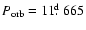 $P_{\rm orb} = 11\hbox{$.\!\!^{\rm d}$ }665$
