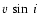 $v\,\sin\, i$