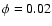 $\phi=0.02$