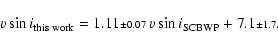 \begin{displaymath}\ensuremath{v\sin i} _{\rm this\;work} = 1.11{\scriptstyle\pm...
...7}~\ensuremath{v\sin i} _{\rm SCBWP}+7.1{\scriptstyle\pm 1.7}.
\end{displaymath}