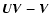 $\vec{UV-V}$