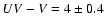 $UV-V = 4 \pm 0.4$