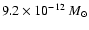 $9.2 \times 10^{-12}~M_{\odot}$
