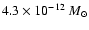 $4.3 \times 10^{-12}~M_{\odot}$