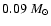 $0.09~M_{\odot}$