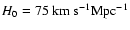 $H_0= 75~\rm km~s^{-1}Mpc^{-1}$