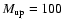 $M_{{\rm up}} = 100$
