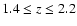 $1.4 \leq z \leq 2.2$