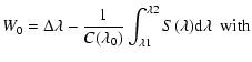 $\displaystyle %
W_0 = \Delta \lambda - \frac{1}{C(\lambda_0)} \int_{\lambda1}^{\lambda2} S(\lambda) {\rm d}\lambda ~~ {\rm with}$