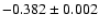 $-0.382 \pm 0.002$