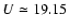 $U\simeq 19.15$