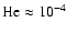 $\rm He\approx 10^{-4}$