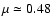 $\mu\simeq
0.48$