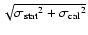 $\sqrt {{\sigma _{{\rm stat}}}^2 + {\sigma _{{\rm cal}}}^2}$